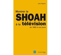 Montrer La Shoah À La Télévision - De 1960 À Nos Jours