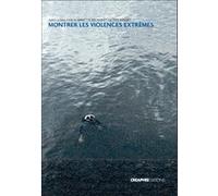 Montrer les violences extrêmes Annette Becker (Auteur), Octave Debary (Auteur)