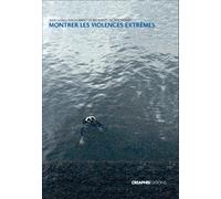 Montrer les violences extrêmes - Annette Becker - Creaphis - broché - Etude