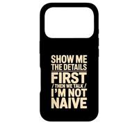 Montrez-Moi Les détails d'abord, Puis Nous parlons Que Je ne suis Pas naïf Coque pour iPhone 17 Pro
