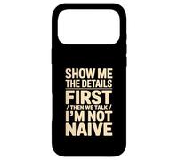 Montrez-Moi Les détails d'abord, Puis Nous parlons Que Je ne suis Pas naïf Coque pour iPhone 17 Pro Max