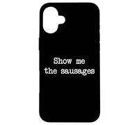 Montrez-moi les saucisses Saucisses drôles Minimaliste Dactylographie Coque pour iPhone 16 Plus