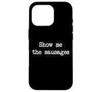 Montrez-moi les saucisses Saucisses drôles Minimaliste Dactylographie Coque pour iPhone 16 Pro