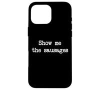 Montrez-moi les saucisses Saucisses drôles Minimaliste Dactylographie Coque pour iPhone 16 Pro Max