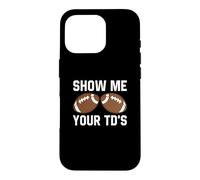Montrez-Moi Votre TD Funny Fantasy Football Touch Down Coque pour iPhone 16 Pro