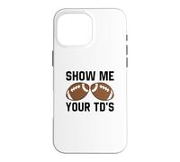 Montrez-Moi Votre TD Funny Fantasy Football Touch Down Coque pour iPhone 16 Pro Max