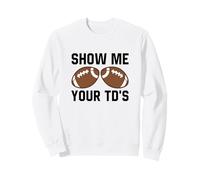 Montrez-Moi Votre TD Funny Fantasy Football Touch Down Sweatshirt