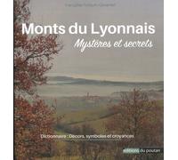 Monts du Lyonnais: Mystères et secrets. Dictionnaire : décors, symboles et croyances