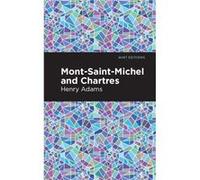 MontSaintMichel and Chartres by Henry Adams Henry Adams , Contributions by Mint Editions (Auteur)