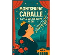 Montserrat Caballé: la veu que arribava al cel