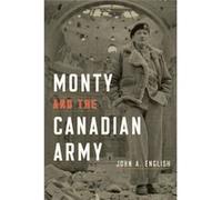 Monty and the Canadian Army by John A. English John A. English (Auteur)