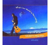 Monty Fisher - What Our World is Becoming