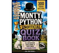 Monty Python Unofficial Quiz Book: 300 Trivia Questions to Entertain, Challenge & Test True Fans