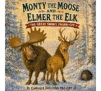 Monty the Moose and Elmer the Elk: The Great Snowy Prank-Off