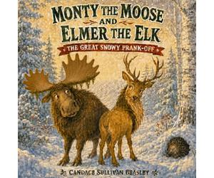 Monty the Moose and Elmer the Elk: The Great Snowy Prank-Off