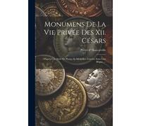 Monumens De La Vie Privée Des Xii. Césars