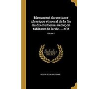 Monument Du Costume Physique Et Moral De La Fin Du Dix-Huitième Siècle; On Tableaux De La Vie. ... Of 2; Volume 1