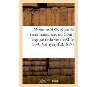 Monument élevé par la reconnaissance, ou Court exposé de la vie de Mlle S.-A. Vallayer - Collectif - Hachette Bnf - broché - Livre