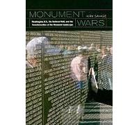 Monument Wars: Washington, D.C., The National Mall, And The Transformation Of The Memorial Landscape