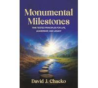 Monumental Milestones: Time-Tested Principles for Life, Leadership, and Finishing Well