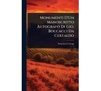 Monumenti D'un Manoscritto Autografo Di Gio. Boccacci Da Certaldo