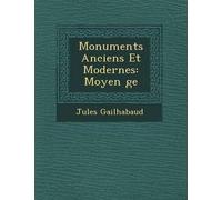 Monuments Anciens Et Modernes: Moyen Ge