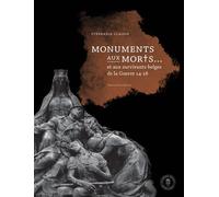 Monuments aux morts... Et aux survivants belges de la Guerre 14-18 - Stéphanie Claisse - Academie Royale Sciences Lettres - broché - Essai