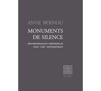 Monuments de silence Réappropriations mémorielles dans l’art contemporain - Anne Bernou - Unes Eds - broché - Etude