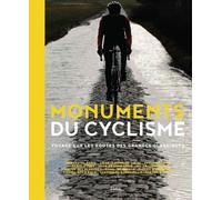 Monuments Du Cyclisme - Voyage Sur Les Routes Des Grands Classiques