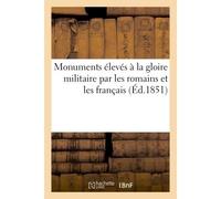 Monuments élevés à la gloire militaire par les romains et les français - Collectif - Hachette Bnf - broché - Livre