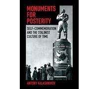 Monuments for Posterity: Self-commemoration and the Stalinist Culture of Time