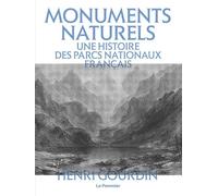 Monuments Naturels - Une Histoire Des Parcs Nationaux Français