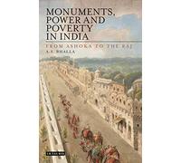 Monuments, Power And Poverty In India: From Ashoka To The Raj