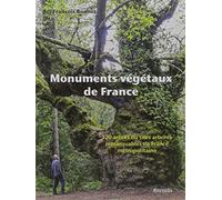 Monuments végétaux de France: 120 arbres ou sites arbores remarquables de France métropolitaine