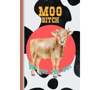 MOO BITCH, GET OUT THE WAY: The Unfiltered Lined Journal: | 120 Pages for Rants, Big Ideas, and Clearing the Path (Funny Low-Content Notebook for Best Friends, Bosses, and Bad Days)