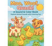 Moo, Woof, Quack! A Sound & Color Book: Explore Animal Sounds with Coloring Fun | Easy and cute Animals scene for kids ages 1-5