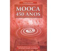 Mooca-450 Anos : Passando No Túnel Do Tempo, Sua História E A De Seus Moradores : Destaques E Personalidades. (Em Portuguese do Brasil)