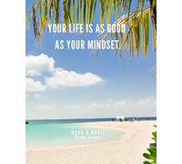 Mood and Habit Tracker Journal.: Your Life is as Good as Your Mindset. Fields to track water intake, energy levels, activity levels, sleep quality, and overall mood.