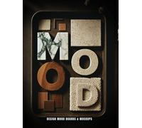 MOOD: Design Mood Boards & Mockups: A Visual Exploration of Material, Color & Feeling in Interior Design