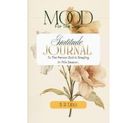 MOOD For The Day | Gratitude Journal To The Person God is Shaping in This Season: Simple Daily Writing for Joy, Calm & Mental Clarity | 10-Minute Practice for Happiness, Mindfulness & Inner Peace