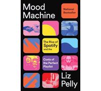 Mood Machine: The Rise of Spotify and the Costs of the Perfect Playlist