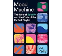 Mood Machine: The Rise of Spotify and the Costs of the Perfect Playlist