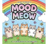 Mood Meow - A Coloring Book Of Cat Emotions: Relax, Color, and Learn - Building Emotional Skills with Cute and Quirky Cats