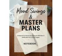 Mood Swings & Master Plans: A No-Nonsense Notebook for Women Navigating Midlife with Grit, Grace, and Giggles