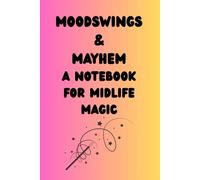 Mood Swings & Mayhem - A Notebook for Midlife Magic