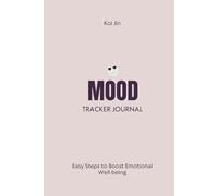 Mood Tracker Journal: Daily Wellness Diary with Prompts for Managing Stress, Anxiety, and Depression | Ideal for Adults & Teens (Daily Mood Journal): Quick and Easy Steps to Boost Emotional Well-being
