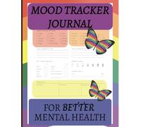 Mood Tracker Journal for Better Mental Health: Daily Mental Health and Wellness Diary to Help Relieve Anxiety, Borderline Personality Disorder & Depression