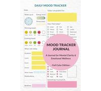 Mood Tracker Journal: Track Your Moods, Energy Levels & Daily Gratitude for Mental Clarity and Emotional Wellness - Full-Color Edition