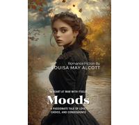 Moods By Louisa May Alcott (Illustrated & Annotated): A Passionate Tale of Love, Choice, and Consequence