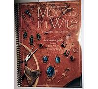 Moods in Wire: An Extended Guide to the Fine Art of Wirewrapping
